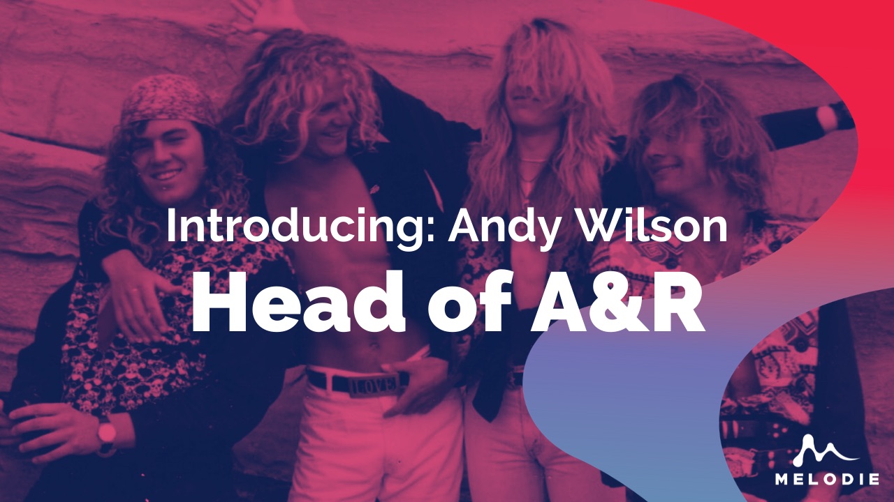 Introducing: Melodie’s Head of A&R, Mr Andy Wilson