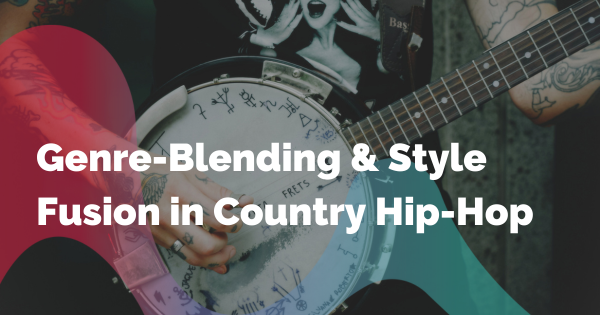 Genre-Blending & Style Fusion in Country Hip-Hop