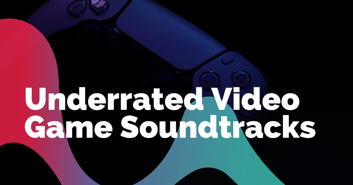 Underrated Video Game Soundtracks
